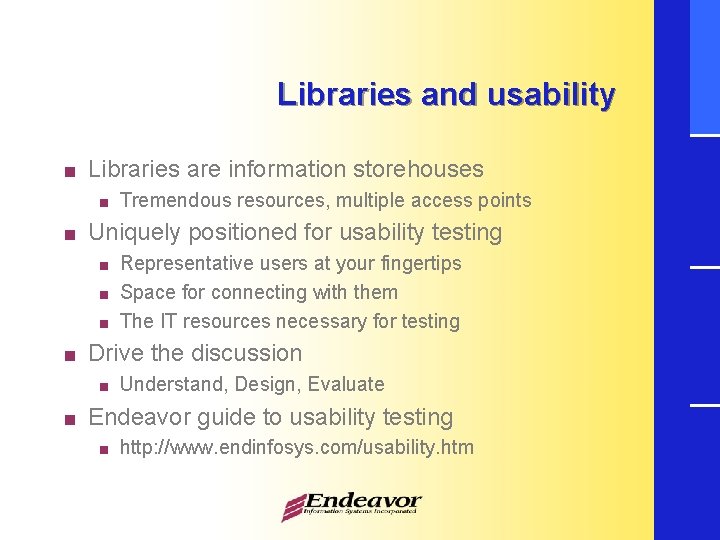 Libraries and usability < Libraries are information storehouses < < Uniquely positioned for usability