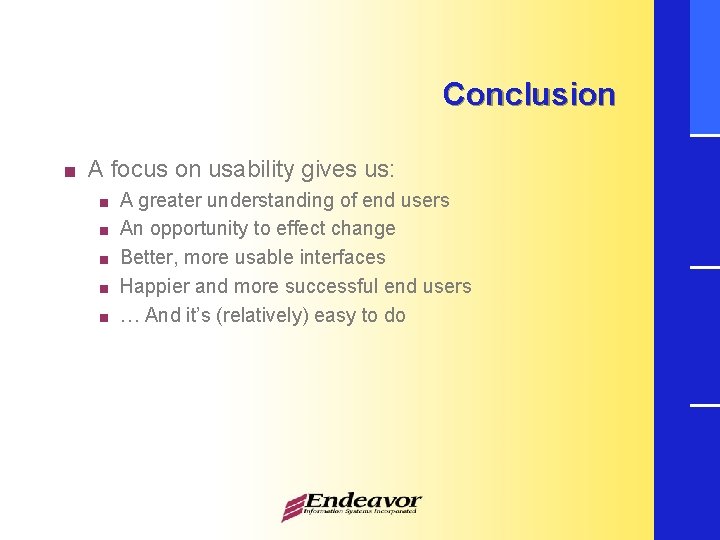 Conclusion < A focus on usability gives us: < < < A greater understanding