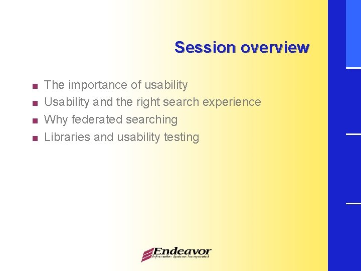 Session overview < < The importance of usability Usability and the right search experience