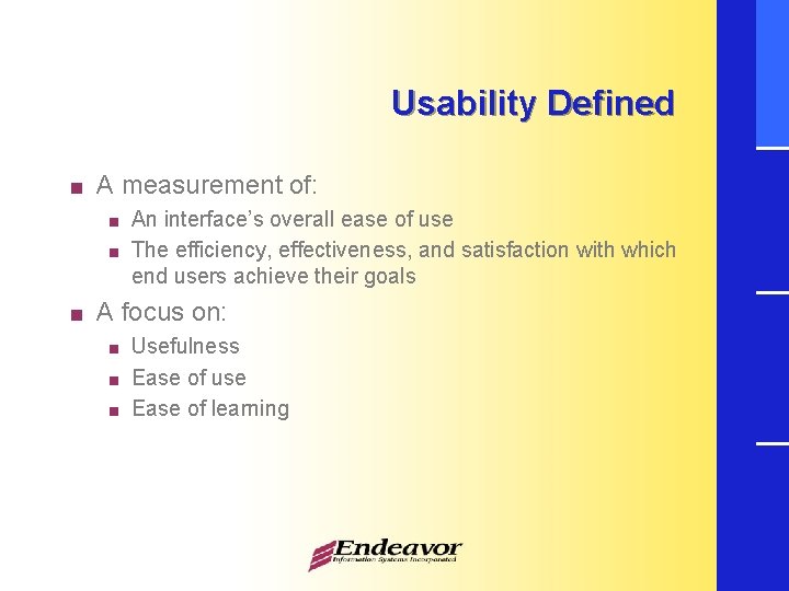Usability Defined < A measurement of: < < < An interface’s overall ease of