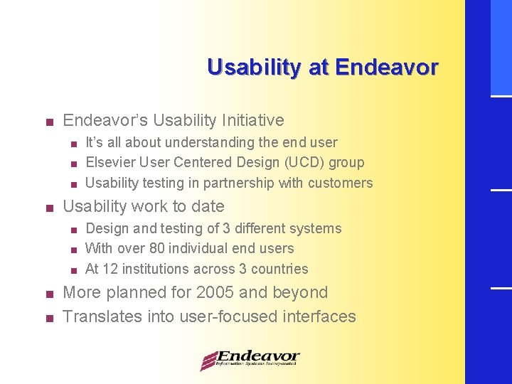 Usability at Endeavor < Endeavor’s Usability Initiative < < Usability work to date <