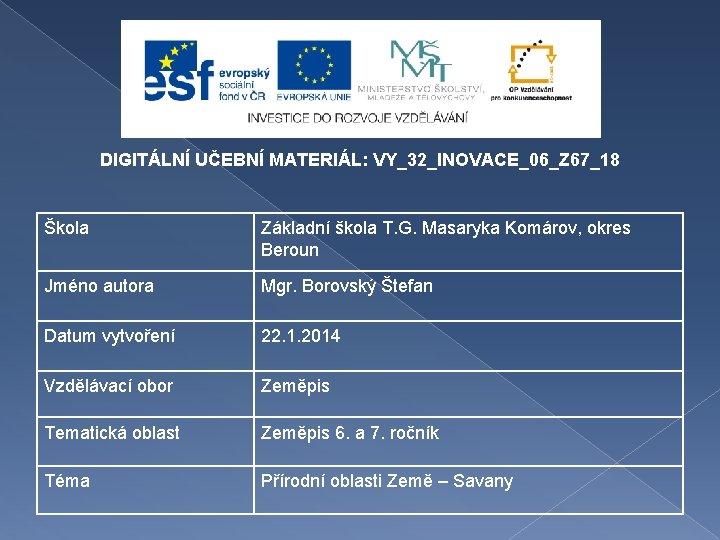 DIGITÁLNÍ UČEBNÍ MATERIÁL: VY_32_INOVACE_06_Z 67_18 Škola Základní škola T. G. Masaryka Komárov, okres Beroun