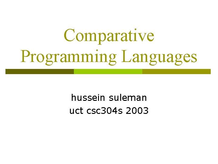 Comparative Programming Languages hussein suleman uct csc 304 s 2003 