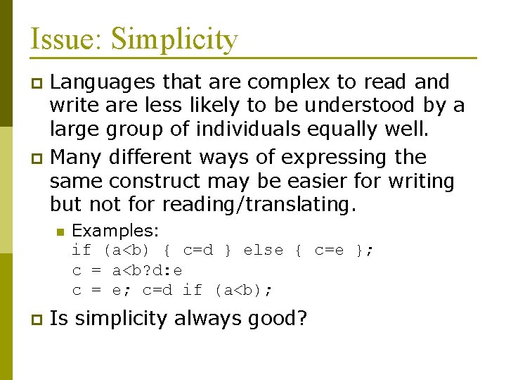 Issue: Simplicity Languages that are complex to read and write are less likely to