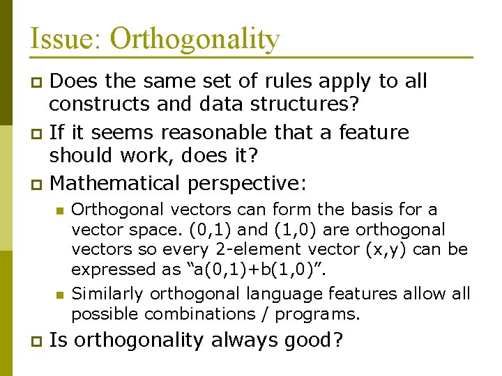 Issue: Orthogonality Does the same set of rules apply to all constructs and data