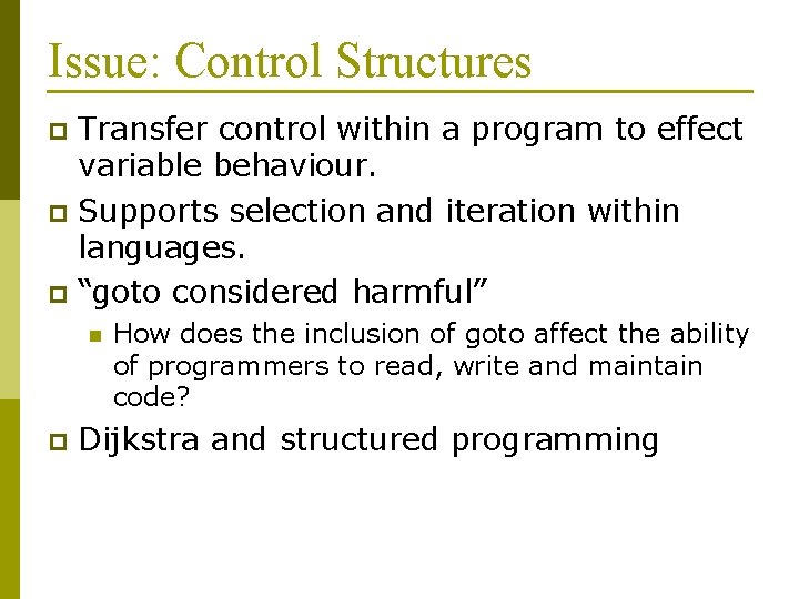 Issue: Control Structures Transfer control within a program to effect variable behaviour. p Supports