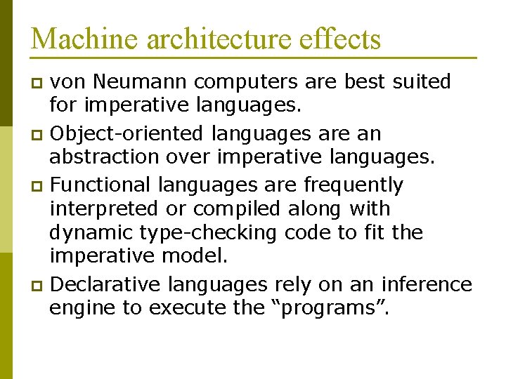 Machine architecture effects von Neumann computers are best suited for imperative languages. p Object-oriented