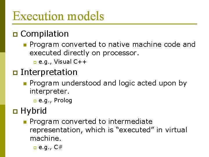 Execution models p Compilation n Program converted to native machine code and executed directly