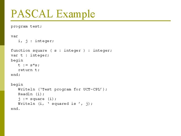 PASCAL Example program test; var i, j : integer; function square ( s :