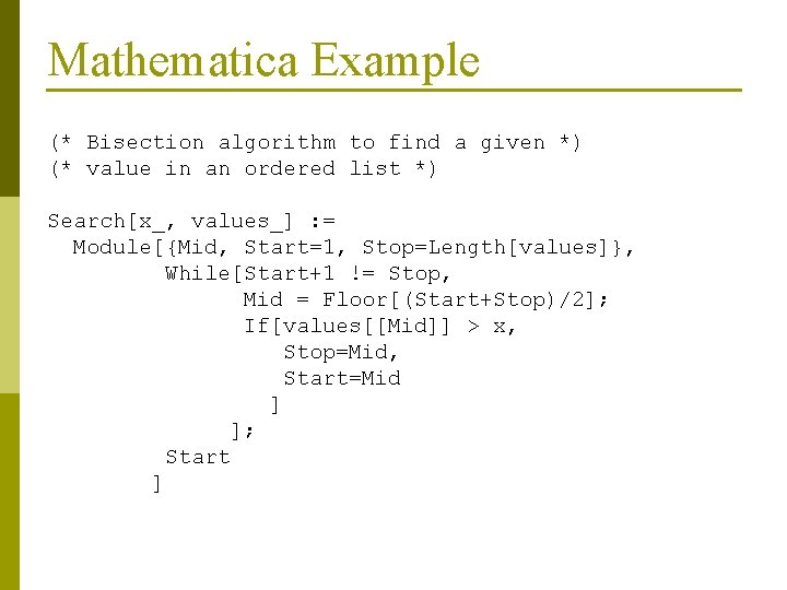 Mathematica Example (* Bisection algorithm to find a given *) (* value in an