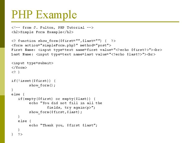 PHP Example <!-- from J. Fulton, PHP Tutorial --> <h 2>Simple Form Example</h 2>