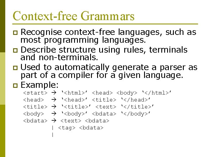 Context-free Grammars Recognise context-free languages, such as most programming languages. p Describe structure using