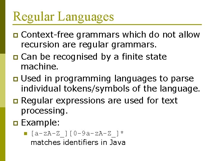 Regular Languages Context-free grammars which do not allow recursion are regular grammars. p Can
