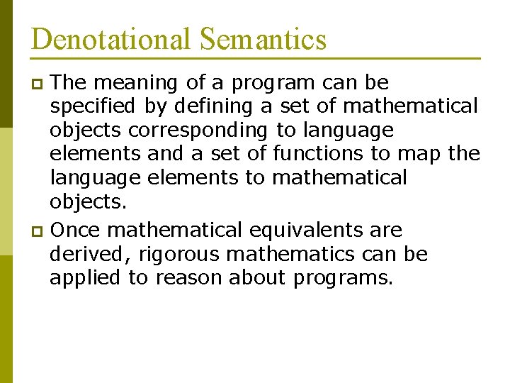 Denotational Semantics The meaning of a program can be specified by defining a set