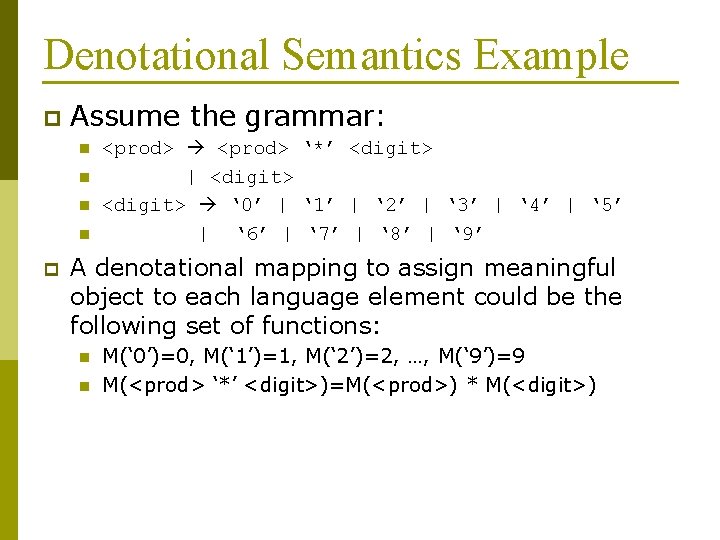 Denotational Semantics Example p Assume the grammar: n n p <prod> ‘*’ <digit> |