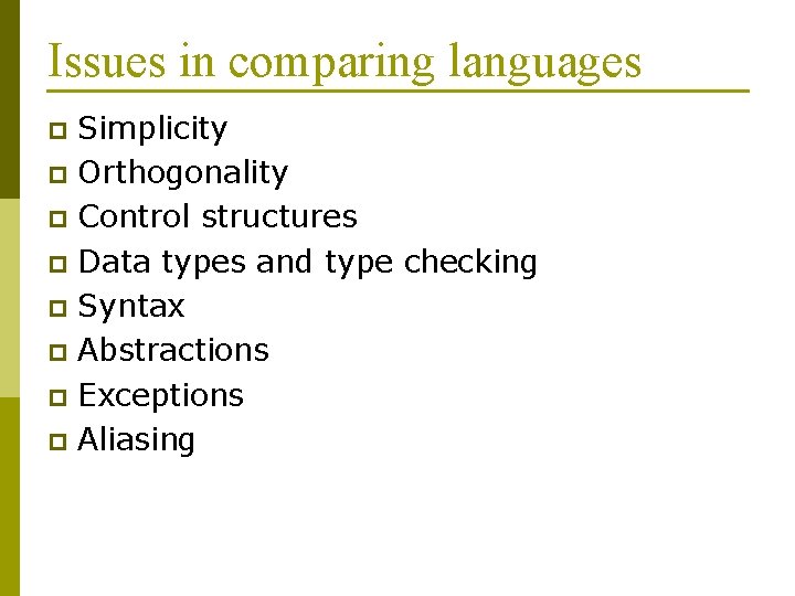 Issues in comparing languages Simplicity p Orthogonality p Control structures p Data types and