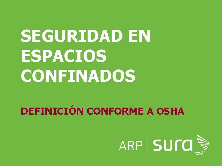 SEGURIDAD EN ESPACIOS CONFINADOS DEFINICIÓN CONFORME A OSHA ARP SURA 