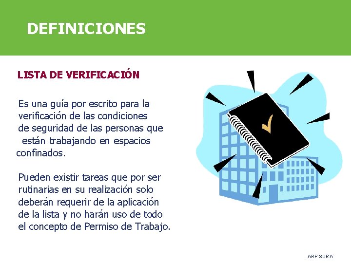 DEFINICIONES LISTA DE VERIFICACIÓN Es una guía por escrito para la verificación de las