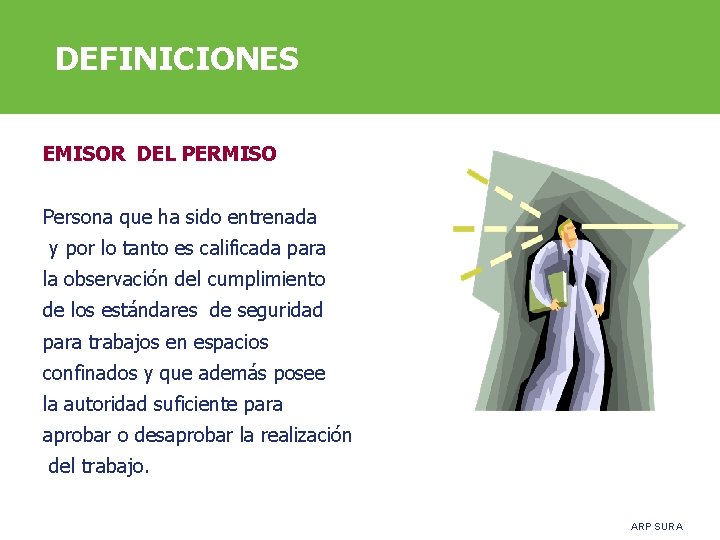 DEFINICIONES EMISOR DEL PERMISO Persona que ha sido entrenada y por lo tanto es