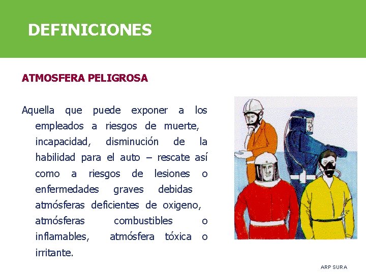 DEFINICIONES ATMOSFERA PELIGROSA Aquella que puede exponer a los empleados a riesgos de muerte,