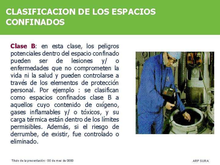 CLASIFICACION DE LOS ESPACIOS CONFINADOS Clase B: en esta clase, los peligros potenciales dentro