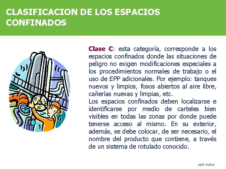 CLASIFICACION DE LOS ESPACIOS CONFINADOS Clase C: esta categoría, corresponde a los espacios confinados