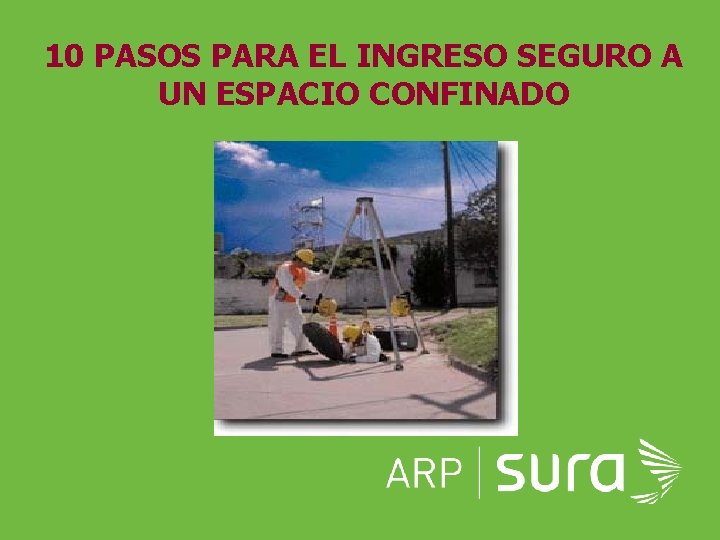 10 PASOS PARA EL INGRESO SEGURO A UN ESPACIO CONFINADO ARP SURA 