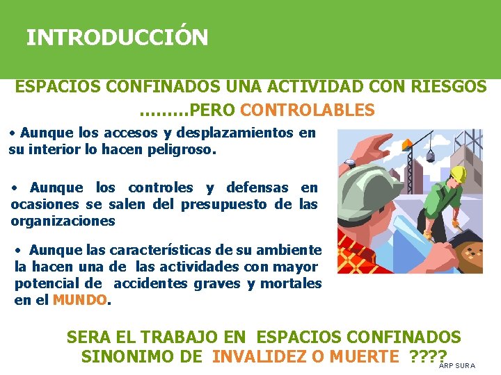 INTRODUCCIÓN ESPACIOS CONFINADOS UNA ACTIVIDAD CON RIESGOS ………PERO CONTROLABLES • Aunque los accesos y