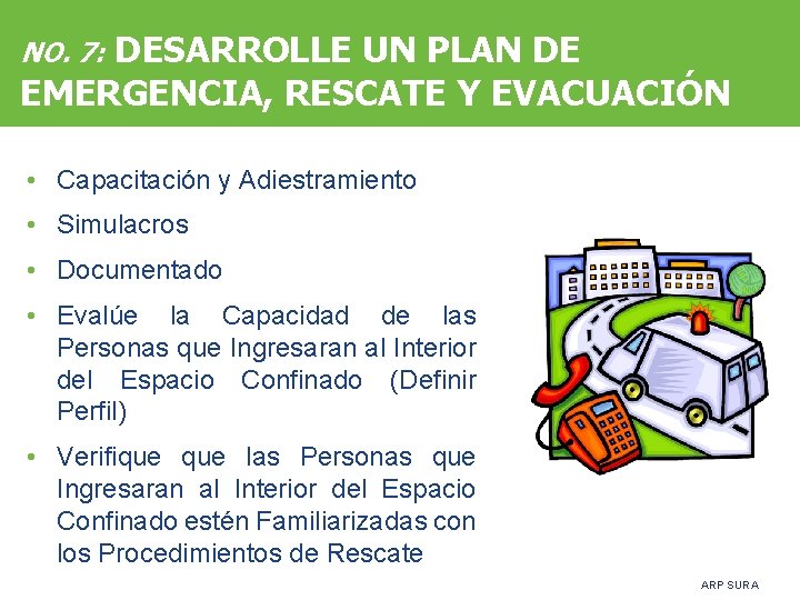 DESARROLLE UN PLAN DE EMERGENCIA, RESCATE Y EVACUACIÓN NO. 7: • Capacitación y Adiestramiento