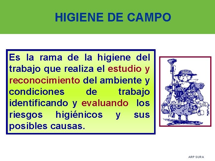 HIGIENE DE CAMPO Es la rama de la higiene del trabajo que realiza el