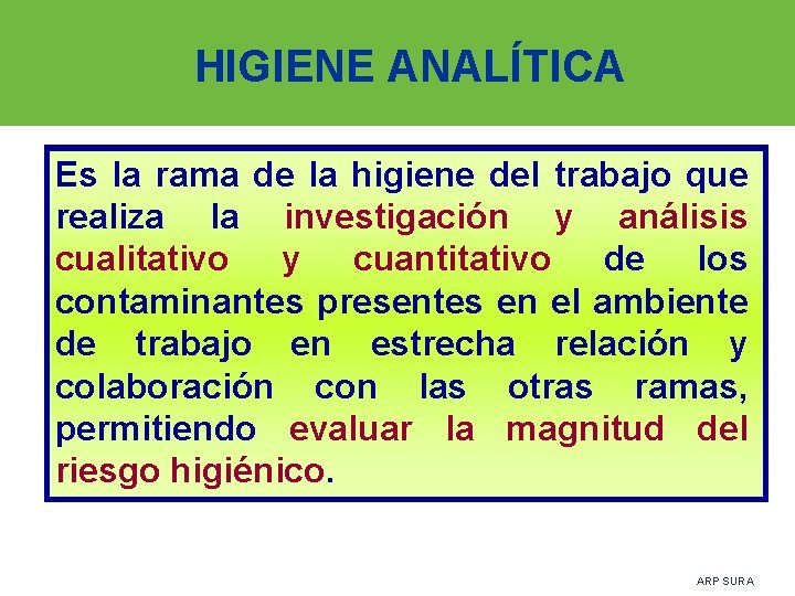 HIGIENE ANALÍTICA Es la rama de la higiene del trabajo que realiza la investigación