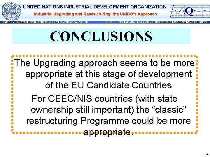 UNITED NATIONS INDUSTRIAL DEVELOPMENT ORGANIZATION Industrial Upgrading and Restructuring: the UNIDO’s Approach UNIDO -