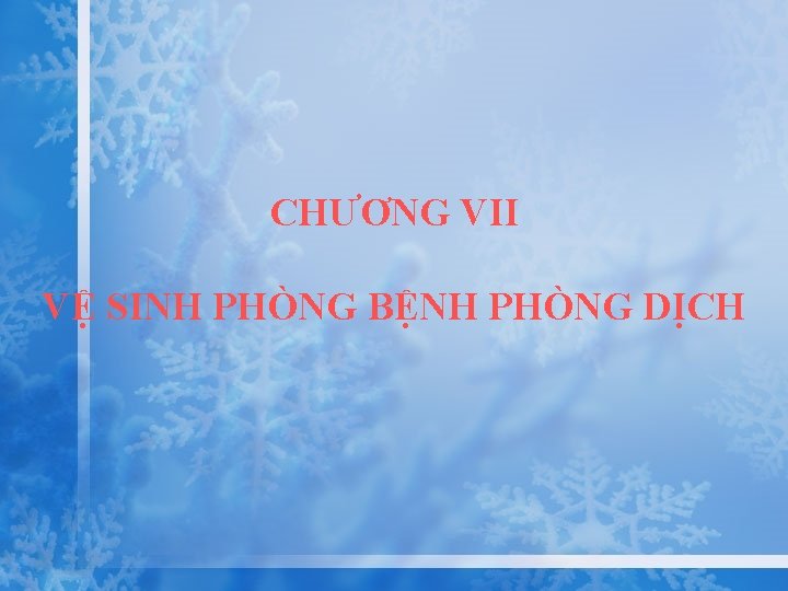 CHƯƠNG VII VỆ SINH PHÒNG BỆNH PHÒNG DỊCH 