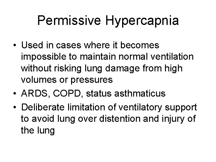 Permissive Hypercapnia • Used in cases where it becomes impossible to maintain normal ventilation Permissive Hypercapnia • Used in cases where it becomes impossible to maintain normal ventilation