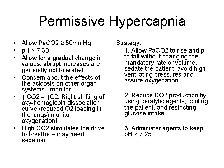 Permissive Hypercapnia • Allow Pa. CO 2 ≥ 50 mm. Hg • p. H Permissive Hypercapnia • Allow Pa. CO 2 ≥ 50 mm. Hg • p. H