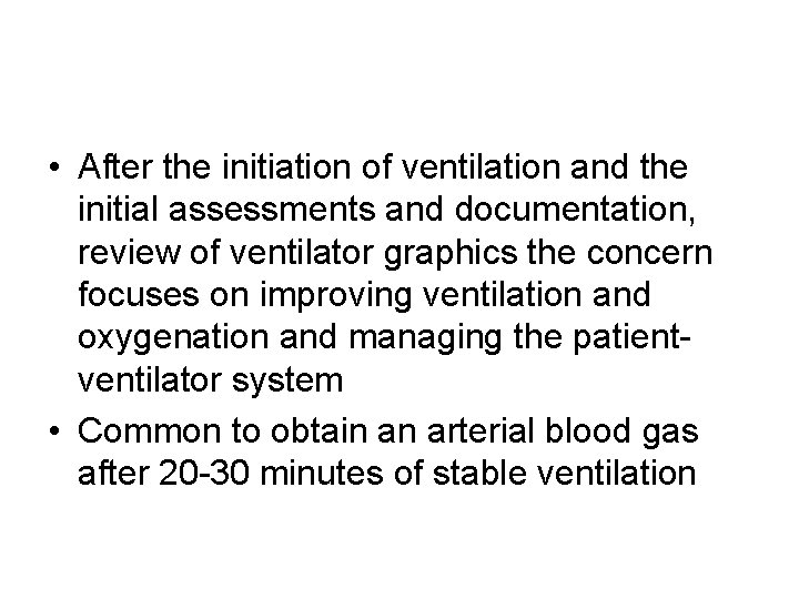• After the initiation of ventilation and the initial assessments and documentation, review • After the initiation of ventilation and the initial assessments and documentation, review