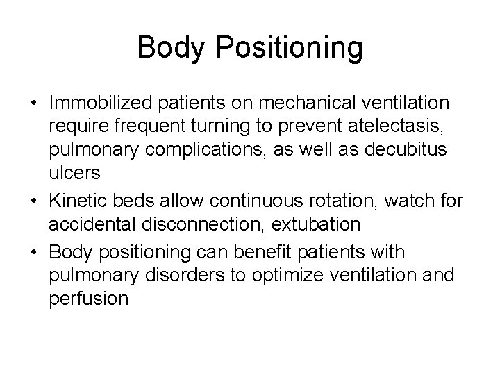 Body Positioning • Immobilized patients on mechanical ventilation require frequent turning to prevent atelectasis, Body Positioning • Immobilized patients on mechanical ventilation require frequent turning to prevent atelectasis,