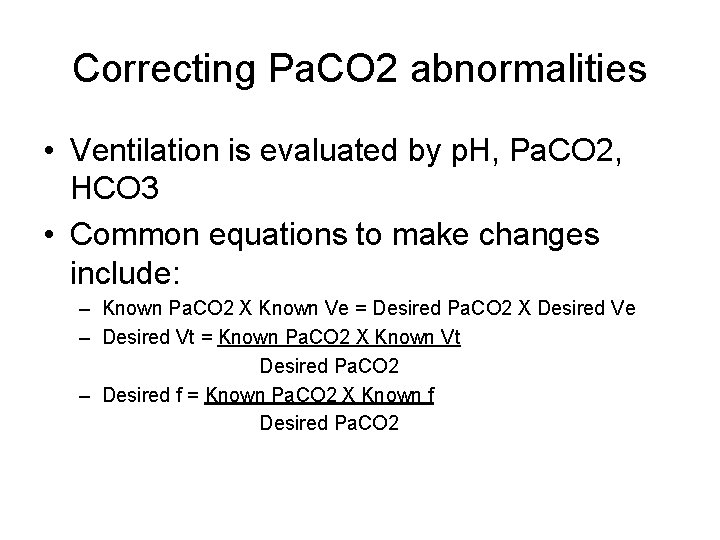 Correcting Pa. CO 2 abnormalities • Ventilation is evaluated by p. H, Pa. CO Correcting Pa. CO 2 abnormalities • Ventilation is evaluated by p. H, Pa. CO