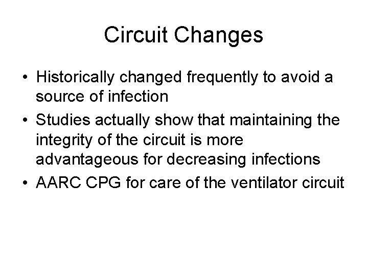 Circuit Changes • Historically changed frequently to avoid a source of infection • Studies Circuit Changes • Historically changed frequently to avoid a source of infection • Studies