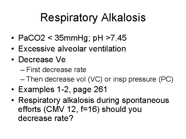 Respiratory Alkalosis • Pa. CO 2 < 35 mm. Hg; p. H >7. 45 Respiratory Alkalosis • Pa. CO 2 < 35 mm. Hg; p. H >7. 45