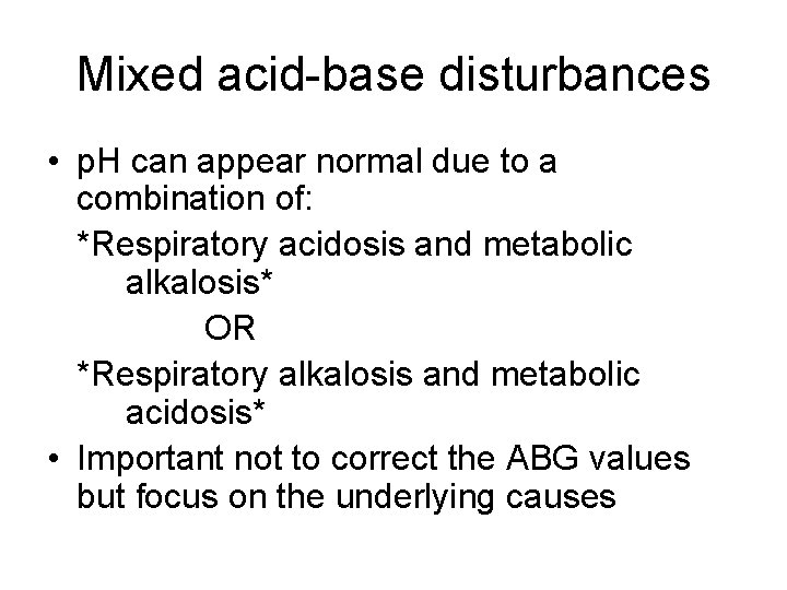 Mixed acid-base disturbances • p. H can appear normal due to a combination of: Mixed acid-base disturbances • p. H can appear normal due to a combination of: