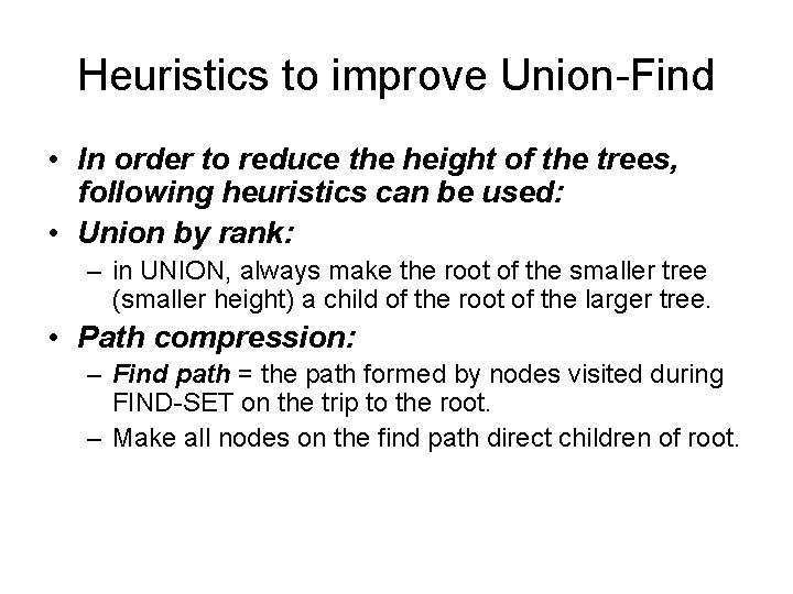 Heuristics to improve Union-Find • In order to reduce the height of the trees,