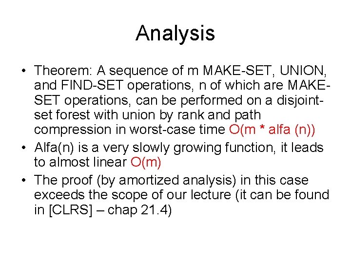 Analysis • Theorem: A sequence of m MAKE-SET, UNION, and FIND-SET operations, n of