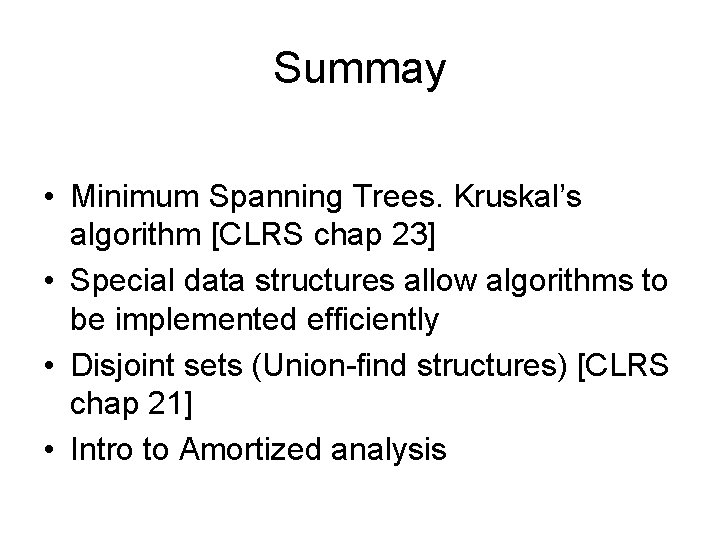 Summay • Minimum Spanning Trees. Kruskal’s algorithm [CLRS chap 23] • Special data structures