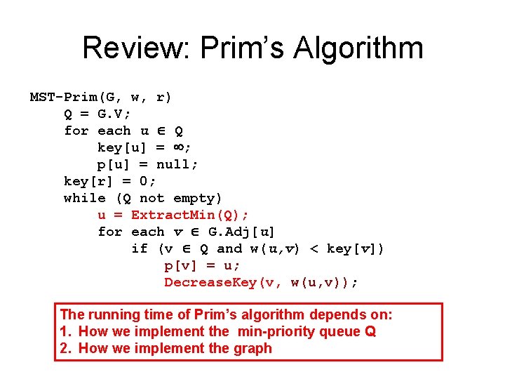 Review: Prim’s Algorithm MST-Prim(G, w, r) Q = G. V; for each u Q