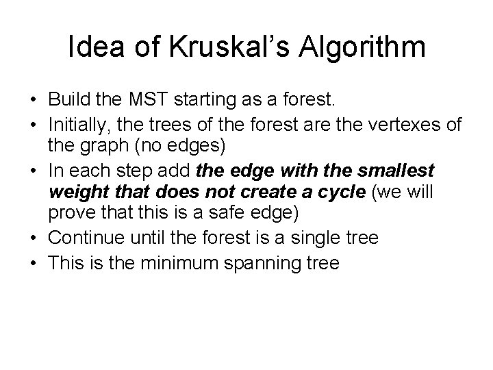 Idea of Kruskal’s Algorithm • Build the MST starting as a forest. • Initially,