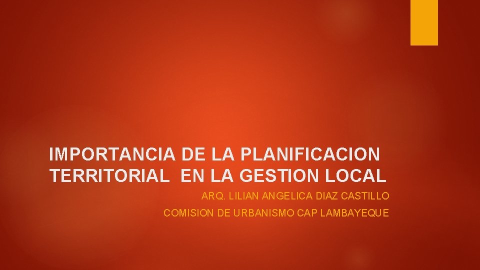 IMPORTANCIA DE LA PLANIFICACION TERRITORIAL EN LA GESTION LOCAL ARQ. LILIAN ANGELICA DIAZ CASTILLO