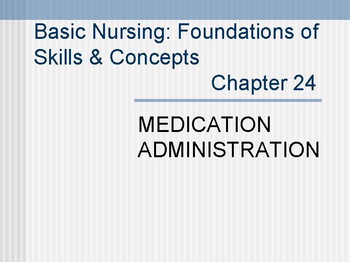 Basic Nursing: Foundations of Skills & Concepts Chapter 24 MEDICATION ADMINISTRATION 