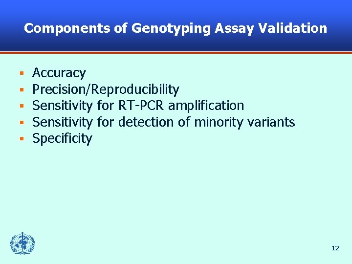 Components of Genotyping Assay Validation § § § Accuracy Precision/Reproducibility Sensitivity for RT-PCR amplification