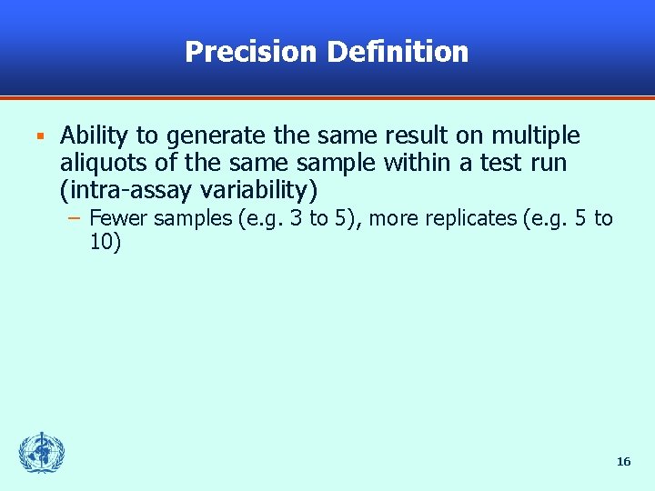 Precision Definition § Ability to generate the same result on multiple aliquots of the